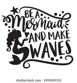 be a mermaid and make waves logo inspirational positive quotes, motivational, typography, lettering design