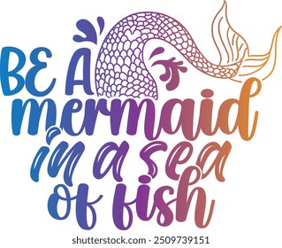 Be A Mermaid In A Sea Of Fish - Mermaid Illustration