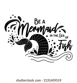 Be a mermaid in the sea of fish. Mermaid tail card with splashing water. Inspirational quote about summer, love and the sea