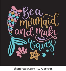 be a mermaid typhography tee design for ladies or girls print 