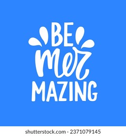 Be Mermazing Amazing Mermaid Lettering Vector Illustration. Summer Ocean Sea Print on a Blue Background.