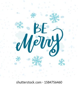 Be Merry. Beautiful hand written lettering, calligraphy Holiday text for greeting card, poster, banner for Christmas and New Year celebration.