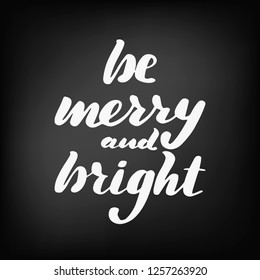 Be merry and bright brush hand lettering, isolated on white background. Can be used for holidays festive design. Vector illustration.Chalkboard blackboard lettering writing handwritten text.