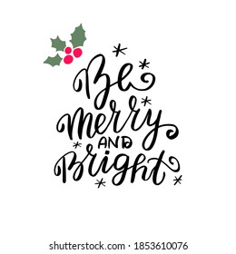 Be merry and bright. Christmas and New Year wishes. Hand lettering holiday quote. Modern calligraphy. Greeting cards design elements phrase