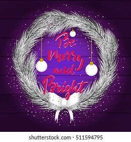 Be Merry and bright - freehand hand drawn calligraphic design in pine branches wreath for Xmas greetings cards, invitations. Handwritten calligraphy on wooden texture background. Vector illustration.