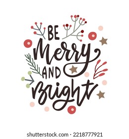 Be Merry and Bright - hand drawn lettering quote with florals, Christmas greeting card design. Vector illustration.