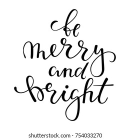 be merry and bright. Hand drawn creative calligraphy, brush pen lettering. design holiday greeting cards and invitations of Merry Christmas and Happy New Year, banner, poster, logo, seasonal holiday.