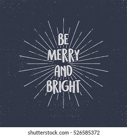 Be Merry and Bright holiday lettering, christmas wish, saying and vintage label. Season's greetings calligraphy. Seasonal typography design. Vector design. Letters composition with sun bursts.