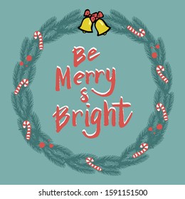 Be merry and bright new year card in Christmas wreath. New year greeting typography font. Celebration poster, banner, christmas quote. Vector eps 10. 