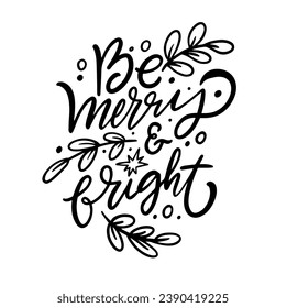 Be Merry and Bright phrase. Black color handwritten lettering text. Vector art isolated on white background.