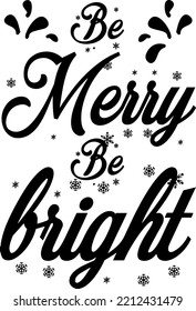 Be Merry Be Bright - phrase for Christmas Father clothes or ugly sweaters. Hand drawn lettering for Xmas greetings cards. Good for t-shirt, mug, gift, printing press. Santa's Little Helper. Squad