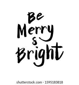 Be merry and bright text for new year postcard. Isolated hand drawn lettering greeting typography quote. Celebration poster, banner, card. Vector eps 10. 