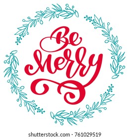 Be Merry Calligraphy Lettering text and a torquise wreath with tree branches. Vector illustration.