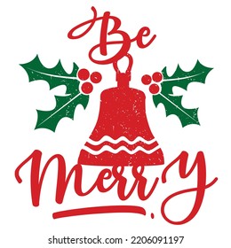 Be merry Merry Christmas shirt print template, funny Xmas shirt design, Santa Claus funny quotes typography design