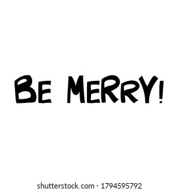 Be merry. Cute hand drawn lettering in modern scandinavian style. Isolated on white background. Vector stock illustration.