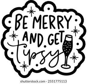 be merry and get tipsy merry christmas black vector graphic design and cut file