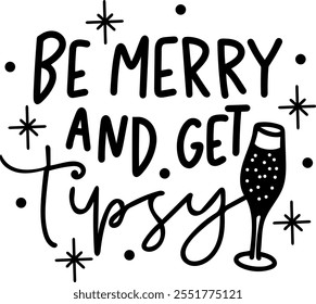 be merry and get tipsy merry christmas black vector graphic design and cut file