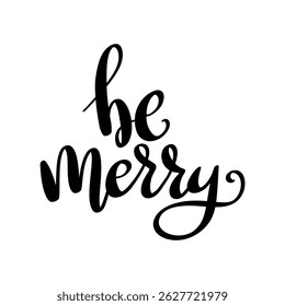 Be merry. Hand drawn lettering phrase. Design element for poster, card, banner. Vector illustration