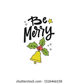 Be Merry. Hand lettered vector holiday quote with mistletoe. Vector illustration. Isolated on white background