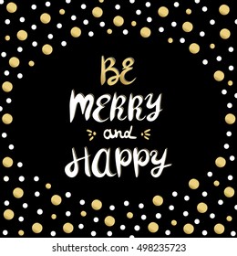 Be merry and happy. Vector illustration. Merry Christmas lettering design with gold glittering confetti background. 