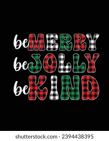 Be Merry Be Jolly Be Kind Merry Christmas shirts Print Template, Xmas Ugly Snow Santa Clouse New Year Holiday Candy Santa Hat vector illustration for Christmas hand lettered.