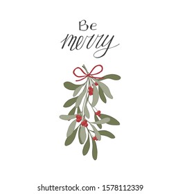 Be merry lettering. Mistletoe with red berries. Christmas card. Stock vector illustration.