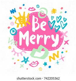 Be Merry sketch style. Christmas lettering greeting cards. Multicolor doodles hearts stars eyes lips trendy firecracker fireworks. Hand drawn vector illustration.
