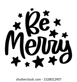 Be merry. Vector christmas quote and decor elements. Typography image with lettering. Black isolated phrase, design for t-shirt and prints.