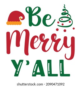 Be Merry Y'all, Christmas print template, Christmas tree, Santa's hat, Ugly holiday shirt design for print