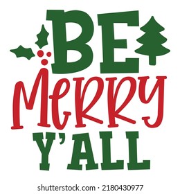 Be Merry Y'all Merry Christmas shirt print template, funny Xmas shirt design, Santa Claus funny quotes typography design