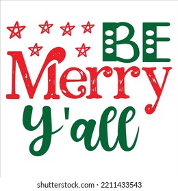 Be Merry Y'all, Merry Christmas shirts Print Template, Xmas Ugly Snow Santa Clouse New Year Holiday Candy Santa Hat vector illustration for Christmas hand lettered