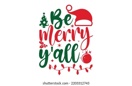 Be merry y'all- Christmas SVG and T shirt Design, typography design Christmas Quotes, Good for t-shirt, mug, gift, printing press, EPS 10 vector