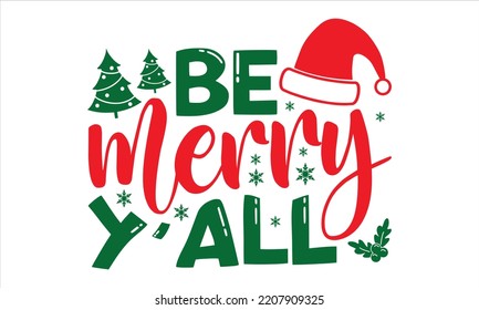 Be Merry Y'all - Christmas T shirt Design, Hand lettering illustration for your design, Modern calligraphy, Svg Files for Cricut, Poster, EPS