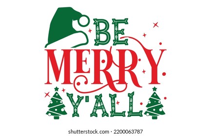 Be Merry Y'all - Christmas T-shirt Design, Handmade calligraphy vector illustration, Calligraphy graphic design, EPS, SVG Files for Cutting, bag, cups, card