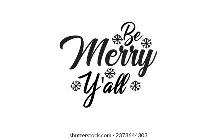 Be Merry Y'all - Lettering design for greeting banners, Mouse Pads, Prints, Cards and Posters, Mugs, Notebooks, Floor Pillows and T-shirt prints design.