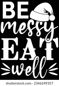 Be messy eat well vector art design, eps file. design file for t-shirt. SVG, EPS cuttable design file