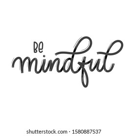 Be mindful. Card  with calligraphy. Hand drawn  modern lettering.