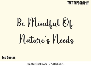 Be Mindful Of Nature’s Needs  Vector Sustainability Awareness Quote