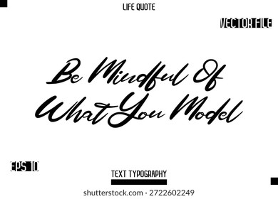 Be Mindful Of What You Model  -minimalist Life saying Stylish Typography Cursive Text Vector Design 