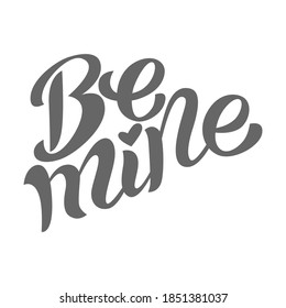 Be mine - beautiful monochrome hand lettering vector template isolated on a white background. Romantic positive inspirational phrase for st. Valentine's Day or wedding typographic products.