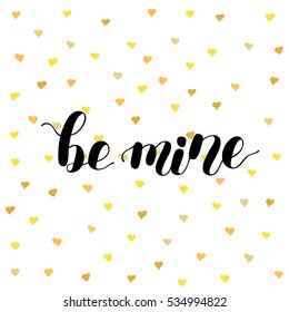 Be mine. Brush hand lettering vector illustration. Inspiring quote. Motivating modern calligraphy. Can be used for photo overlays, posters, apparel design, prints, home decor, greeting cards and more.
