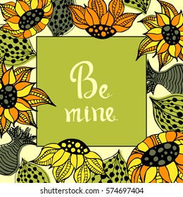Be mine card. Square frame from hand drawn flowers and leafs. Vector illustration. EPS 10