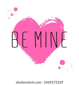 Be mine card template. Grunge pink hand drawn heart. Dry brush and paint design.