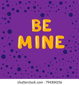 Be mine. Cartoon bubble lettering vector.