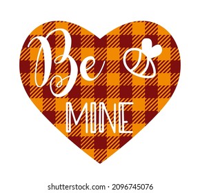 Be Mine - cute smiley bee with text on buffalo plaid heart. Vector graphics illustration