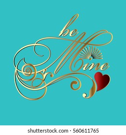 Be mine. Elegance calligraphic vintage floral gold  lettering text with leaves, sun and red love heart. Blue background.Vector illustration.For card,wedding, anniversary,Valentine's day, invitations. 