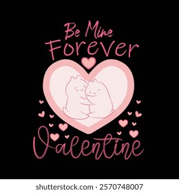 Be Mine Forever Valentine, 14 Feb Valentine Day Vector T-shirt Design