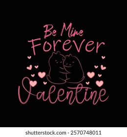 Be Mine Forever Valentine, 14 Feb Valentine Day Vector T-shirt Design