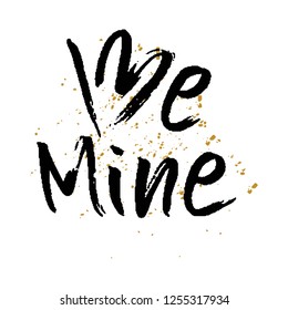 Be mine. Hand drawn brush lettering with cute phrase. Happy Valentines day illustration. Print for apparel, t-shirt