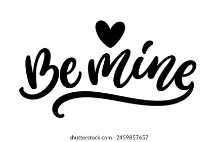 Be mine, hand drawn calligraphy lettering design. Modern handwritten brush text.